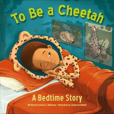 To Be a Cheetah: A Bedtime Story by Hillhouse, Joanne C.