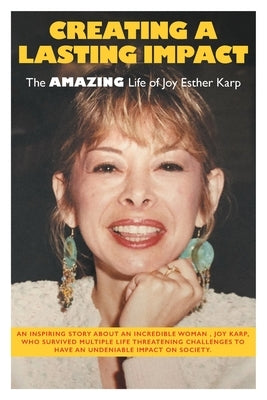 Creating a Lasting Impact: The Amazing Life of Joy Esther Karp by Karp, R. W.