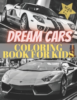 Dreams Cars. Coloring Book for Kids Ages 4-8 8-12: Supercars Activity Book. Coloring racing cars for boys, girls and adults. Vehicles every boy dream. by Crayon, Pablo