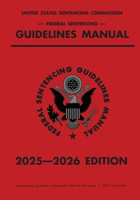 Federal Sentencing Guidelines Manual; 2025-2026 Edition: With inside-cover quick-reference sentencing table by Michigan Legal Publishing Ltd