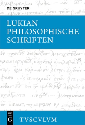 Philosophische Schriften: Griechisch - Deutsch by Lukian
