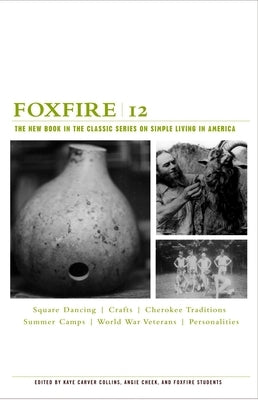 Foxfire 12: Square Dancing, Crafts, Cherokee Traditions, Summer Camps, World War Veterans, Personalities by Foxfire Fund, Inc
