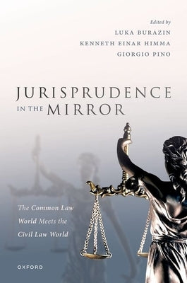 Jurisprudence in the Mirror: The Common Law World Meets the Civil Law World by Burazin, Luka