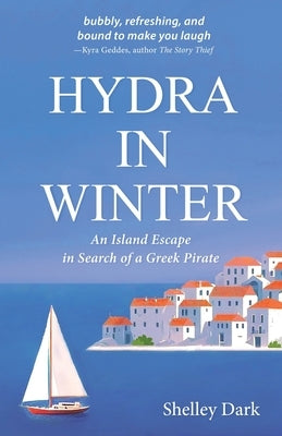 Hydra in Winter: An Island Escape in Search of a Greek Pirate by Dark