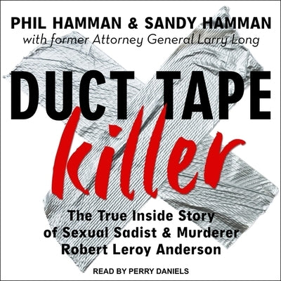 Duct Tape Killer Lib/E: The True Inside Story of Sexual Sadist & Murderer Robert Leroy Anderson by Hamman, Phil