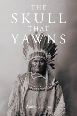 The Skull That Yawns by Lopez, Anthony