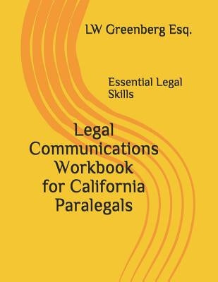 Legal Communications Workbook for California Paralegals: Essential Legal Skills by Greenberg Esq, Lw