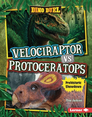 Velociraptor vs. Protoceratops: Prehistoric Showdown by Jackson, Tom
