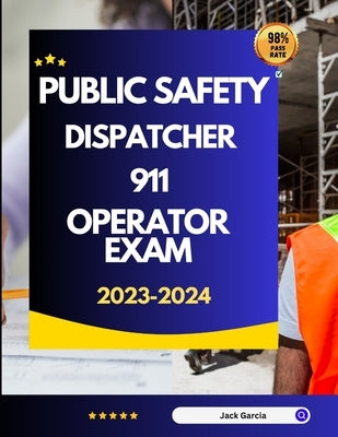 Public Safety Dispatcher 911 Operator Exam 2023-2024 by Garcia, Jack