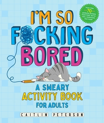 I'm So F*cking Bored: A Sweary Activity Book for Adults by Peterson, Caitlin