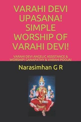 Varahi Devi Upasana! Simple Worship of Varahi Devi!: Varahi Devi Angelic Assistance & Worship! Ganapathy & Varahi Pooja! by G. R., Narasimhan
