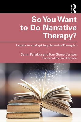 So You Want to Do Narrative Therapy?: Letters to an Aspiring Narrative Therapist by Paljakka, Sanni