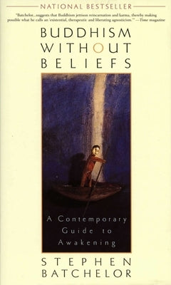 Buddhism without Beliefs: A Contemporary Guide to Awakening by Batchelor, Stephen