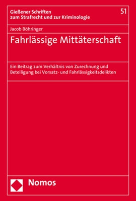 Fahrlassige Mittaterschaft: Ein Beitrag Zum Verhaltnis Von Zurechnung Und Beteiligung Bei Vorsatz- Und Fahrlassigkeitsdelikten by Bohringer, Jacob