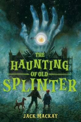 The Haunting of Old Splinter by MacKay, Jack