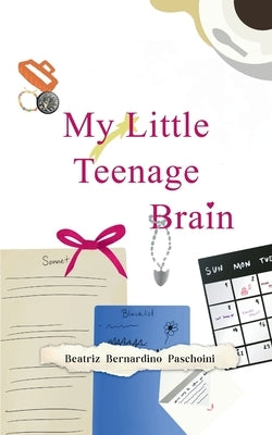 My Little Teenage Brain by Paschoini, Beatriz Bernardino