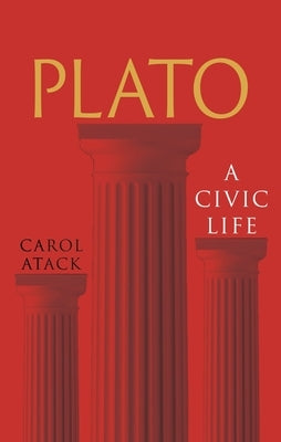 Plato: A Civic Life by Atack, Carol