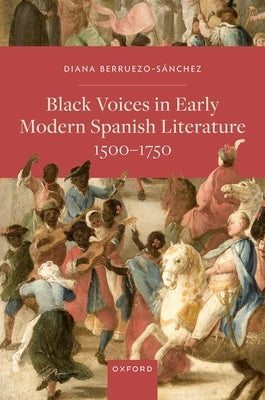 Black Voices in Early Modern Spanish Literature, 1500-1750 by Berruezo-S?nchez, Diana