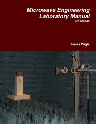 Microwave Engineering Laboratory Manual by Wigle, James