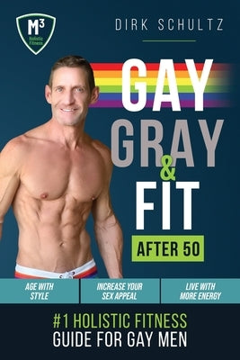 Gay, Gray, & Fit after 50: Holistic Fitness Guide for Gay Men. by Strauss, David Lloyd