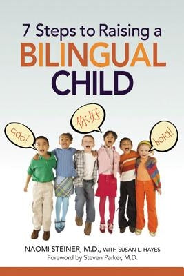 The 7 Steps to Raising a Bilingual Child (Special) by Steiner, Naomi