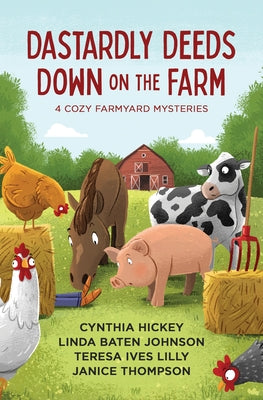 Dastardly Deeds Down on the Farm: 4 Cozy Farmyard Mysteries by Hickey, Cynthia