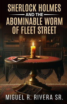 Sherlock Holmes and The Abominable Worm of Fleet Street by Rivera, Miguel R.