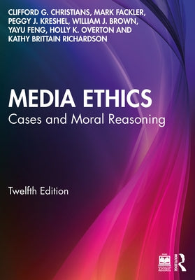 Media Ethics: Cases and Moral Reasoning by Christians, Clifford G.