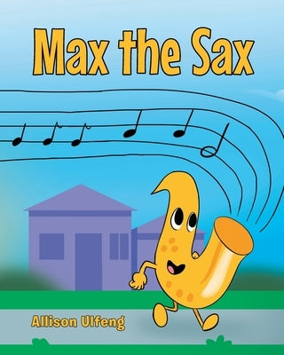 Max the Sax by Ulfeng, Allison