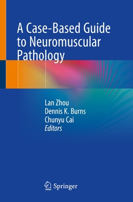 A Case-Based Guide to Neuromuscular Pathology by Zhou, Lan
