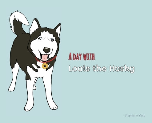 A Day with Louis the Husky by Yang, Stephanie