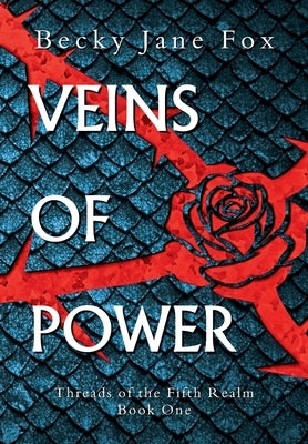 Veins of Power: Your Next Obsessive Slow-Burn Fantasy Romance: Dragons, Forbidden Magic, and Unbearable Tension! (Threads of the Fifth Realm Book 1) by Fox, Becky Jane