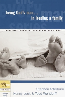 Being God's Man in Leading a Family: Real Life. Powerful Truth. for God's Men by Arterburn, Stephen