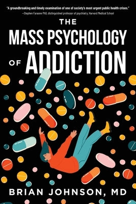 The Mass Psychology of Addiction by Johnson, Brian