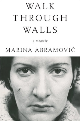 Walk Through Walls: A Memoir by Abramovic, Marina