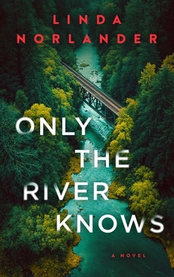 Only the River Knows by Norlander, Linda