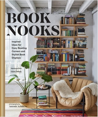 Book Nooks: Inspired Ideas for Cozy Reading Corners and Stylish Book Displays by Dina, Vanessa