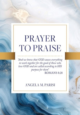 Prayer to Praise by Parisi, Angela M.
