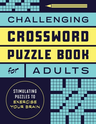 Challenging Crossword Puzzle Book for Adults: Stimulating Puzzles to Exercise Your Brain by Rockridge Press
