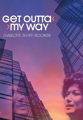 Get Outta My Way: A Storied Life by Schiff-Booker, Charlotte