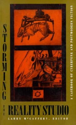 Storming the Reality Studio: A Casebook of Cyberpunk & Postmodern Science Fiction by McCaffery, Larry