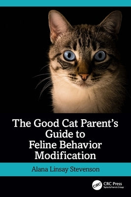 The Good Cat Parent's Guide to Feline Behavior Modification by Linsay Stevenson, Alana
