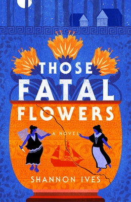 Those Fatal Flowers by Ives, Shannon