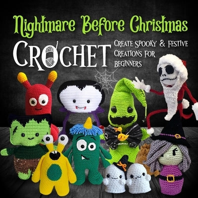 Nightmare Before Christmas Crochet: Create Spooky And Festive Creations For Beginners: Dive Into The Enchanting And Eerie World Of Halloween Town by Booth, Naomi