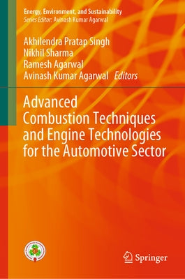 Advanced Combustion Techniques and Engine Technologies for the Automotive Sector by Singh, Akhilendra Pratap