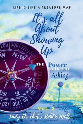 It's All About Showing Up: The Power is in The Asking Volume Two by Motter, Lady Robbie