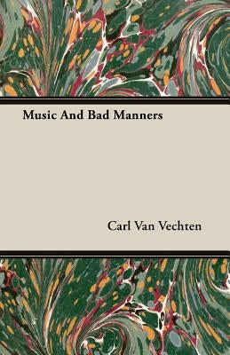 Music And Bad Manners by Van Vechten, Carl