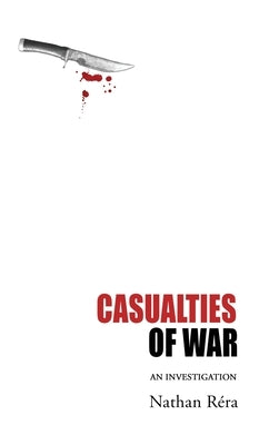 Casualties of War: An Investigation by R?ra, Nathan