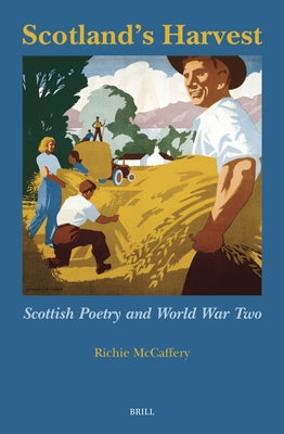 Scotland's Harvest: Scottish Poetry and World War Two by McCaffery, Richie