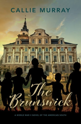 The Brunswick: A World War II Novel of the American South by Murray, Callie